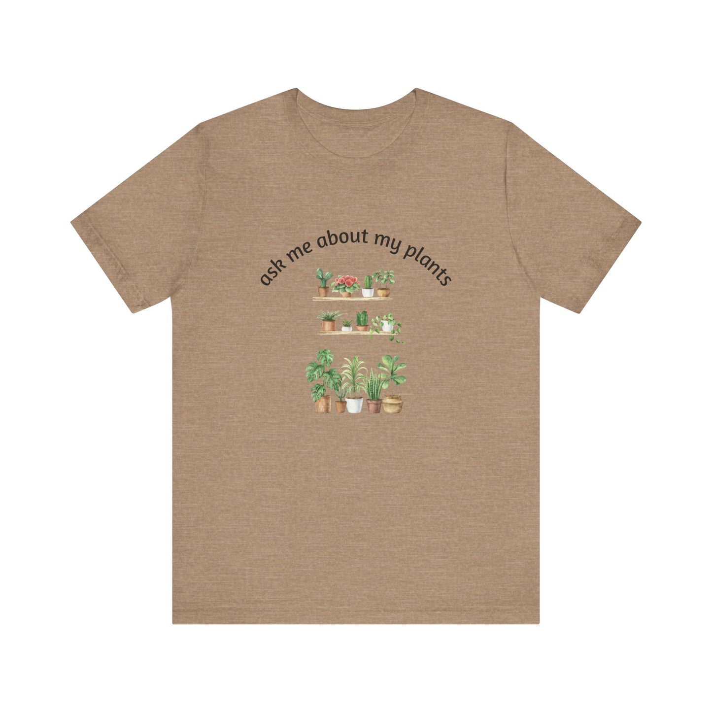 Ask Me About My Plants Unisex Tee - Perfect for Plant Lovers, Gardening Gifts, Botanical Enthusiasts, Nature Fans, Eco-Friendly Style