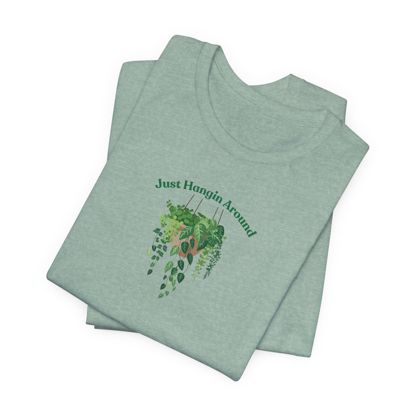 Just Hangin Around - Perfect for Plant Lovers, Gardening Gifts, Botanical Enthusiasts, Nature Fans, Eco-Friendly Style