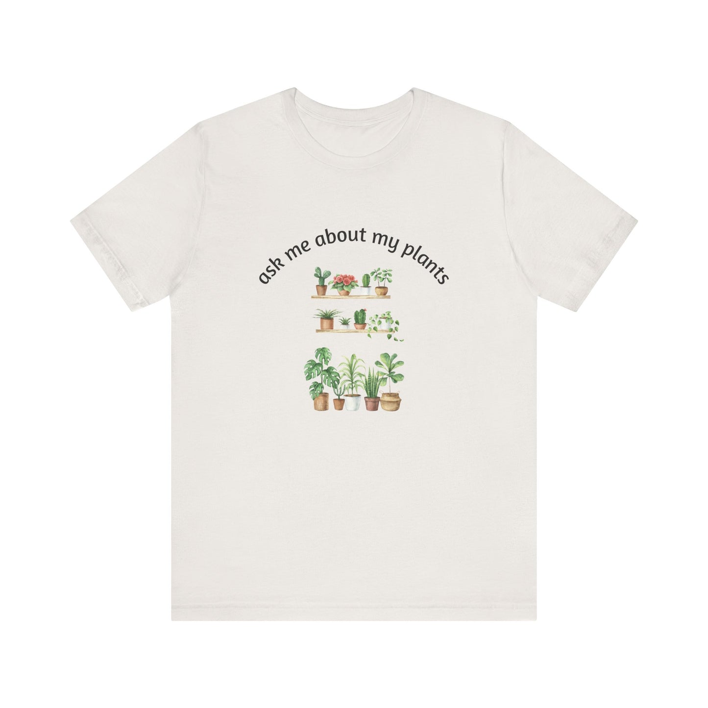 Ask Me About My Plants Unisex Tee - Perfect for Plant Lovers, Gardening Gifts, Botanical Enthusiasts, Nature Fans, Eco-Friendly Style