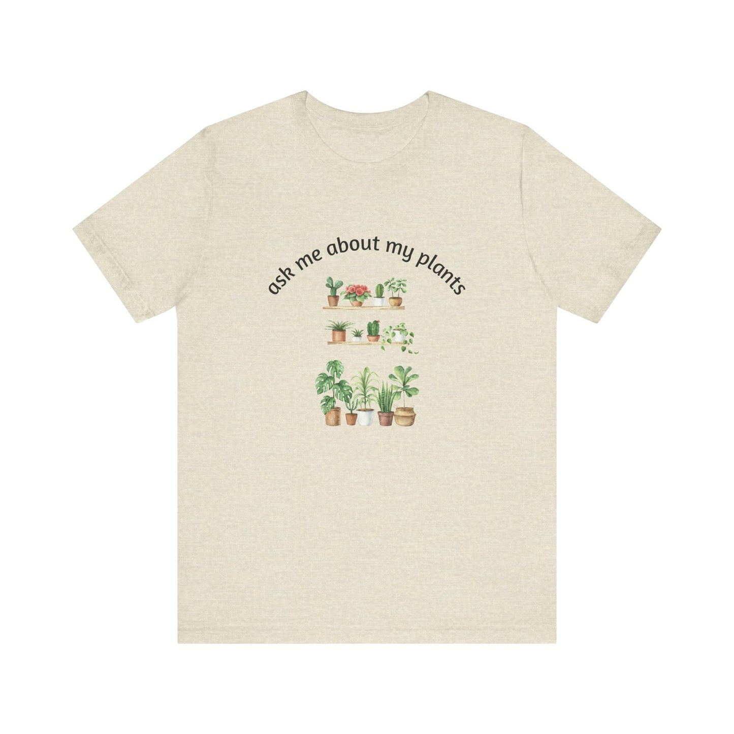 Ask Me About My Plants Unisex Tee - Perfect for Plant Lovers, Gardening Gifts, Botanical Enthusiasts, Nature Fans, Eco-Friendly Style
