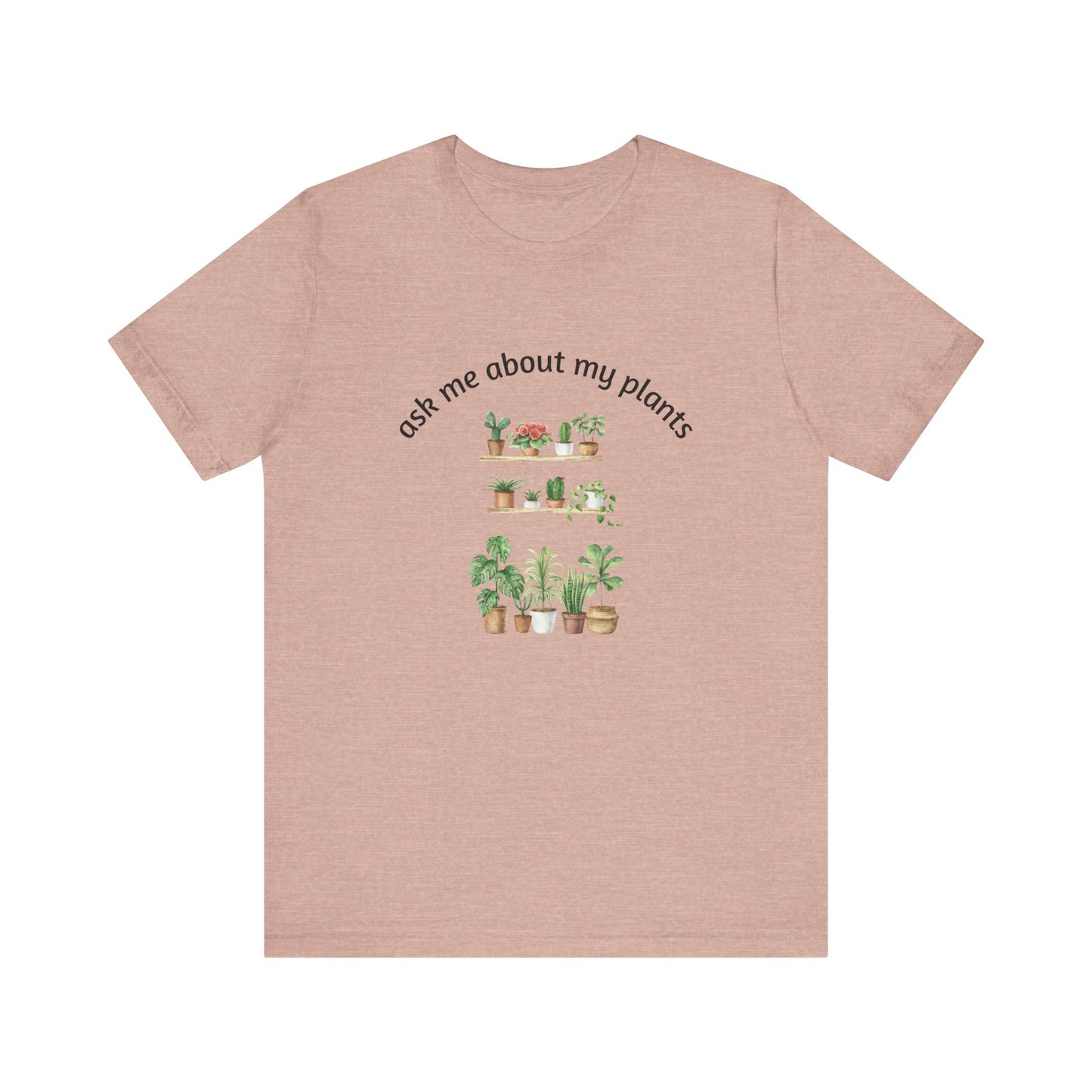 Ask Me About My Plants Unisex Tee - Perfect for Plant Lovers, Gardening Gifts, Botanical Enthusiasts, Nature Fans, Eco-Friendly Style