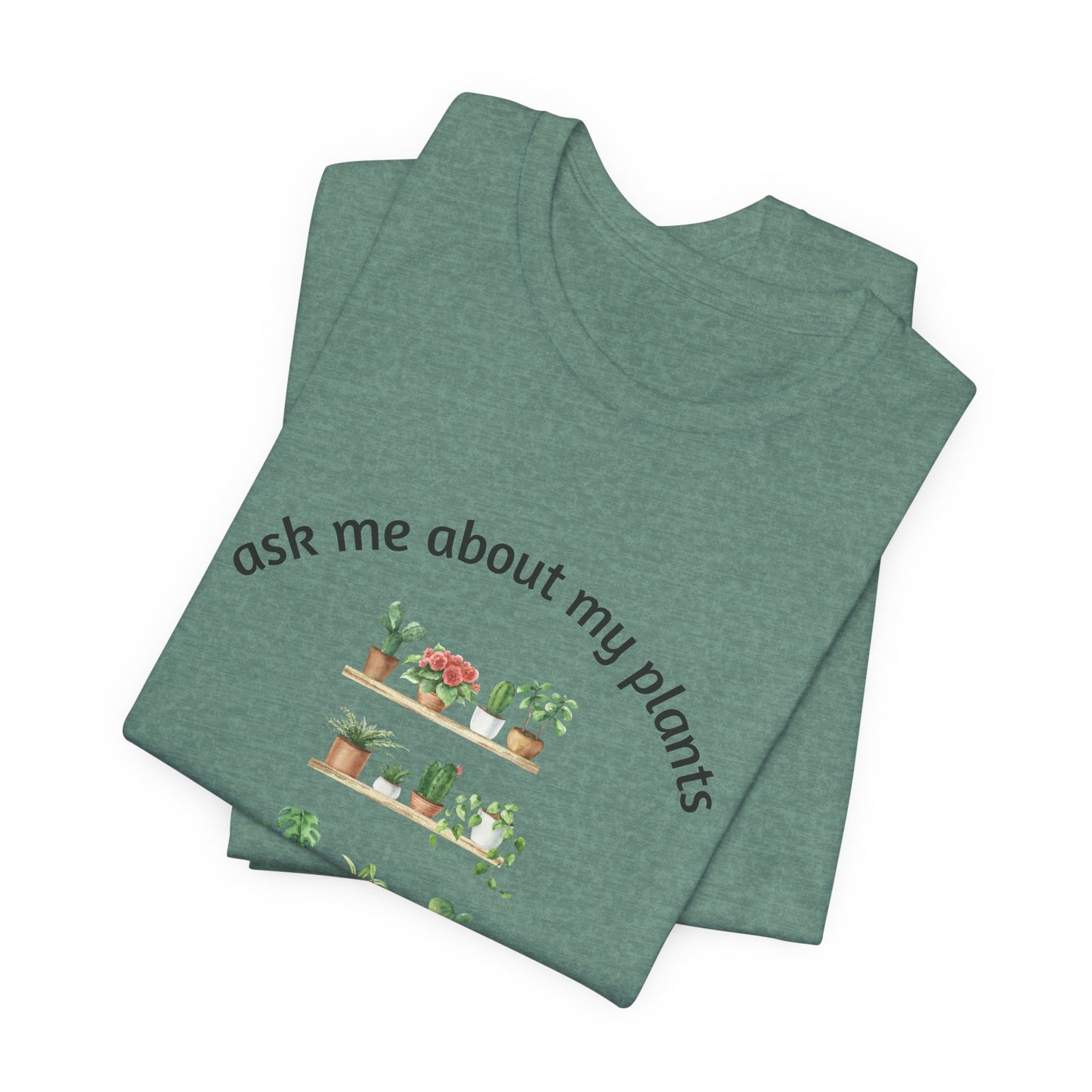 Ask Me About My Plants Unisex Tee - Perfect for Plant Lovers, Gardening Gifts, Botanical Enthusiasts, Nature Fans, Eco-Friendly Style